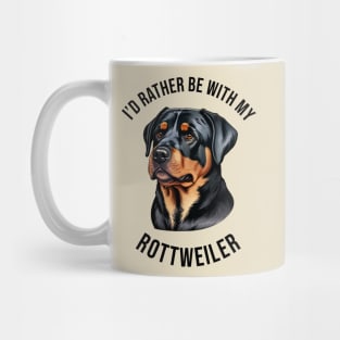 I'd rather be with my Rottweiler Mug